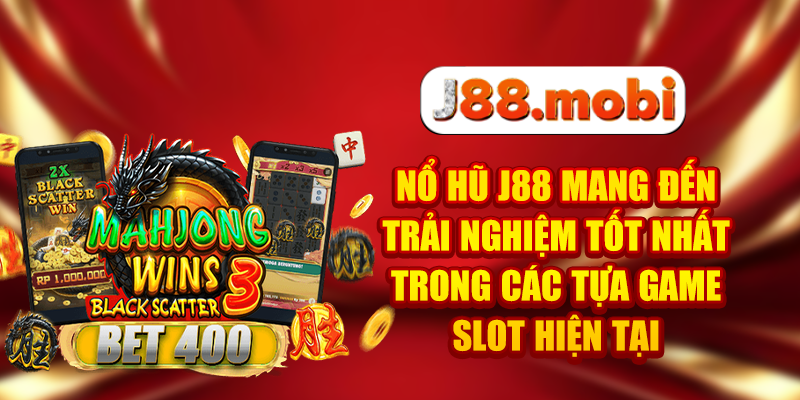 Nổ hũ J88 mang đến trải nghiệm tốt nhất trong các tựa game slot hiện tại