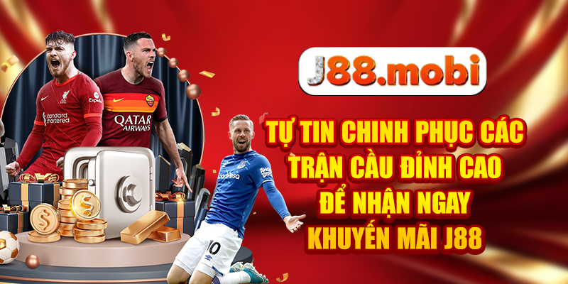 Tự tin chinh phục các trận cầu đỉnh cao để nhận ngay khuyến mãi J88
