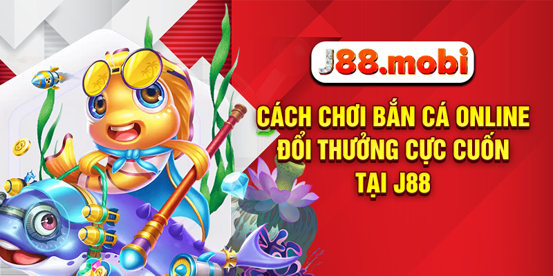 Cách Chơi Bắn Cá